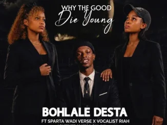 AbutiVee  WHY THE GOOD DIE YOUNG Ft. Bohlale Desta, Sparta Wadi Verse, Vocalist Riah & King Salah Mp3 Download