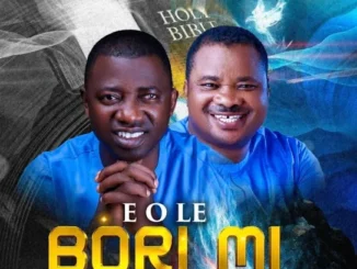 Elijah Akintunde  E O LE BORI MI Ft. Tope Olutokun Mp3 Download