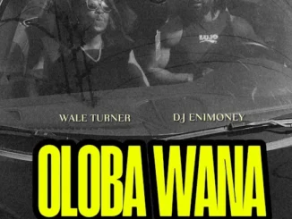 Wale Turner  Oloba Wana Ft. Dj Enimoney & Smokoz Mp3 Download
