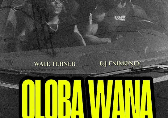 Wale Turner  Oloba Wana Ft. Dj Enimoney & Smokoz Mp3 Download