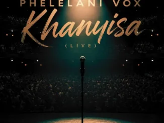 Phelelani Vox  Khanyisa (Live) Mp3 Download