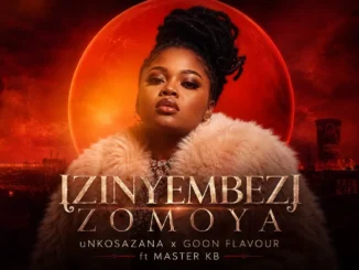 uNkosazana x Goon Flavour  Izinyembezi Zomoya ft Master KB Mp3 Download
