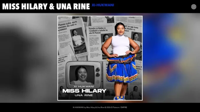Miss Hilary  XIHUKWANI Ft. Una Rine Mp3 Download