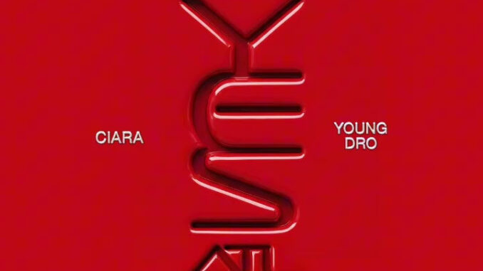 Ciara – Yes (ATL) Ft. Young Dro